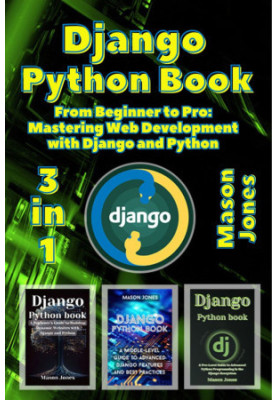 Django Python book: 3 in 1 - "From Beginner to Pro: Mastering Web Development with Django and Python