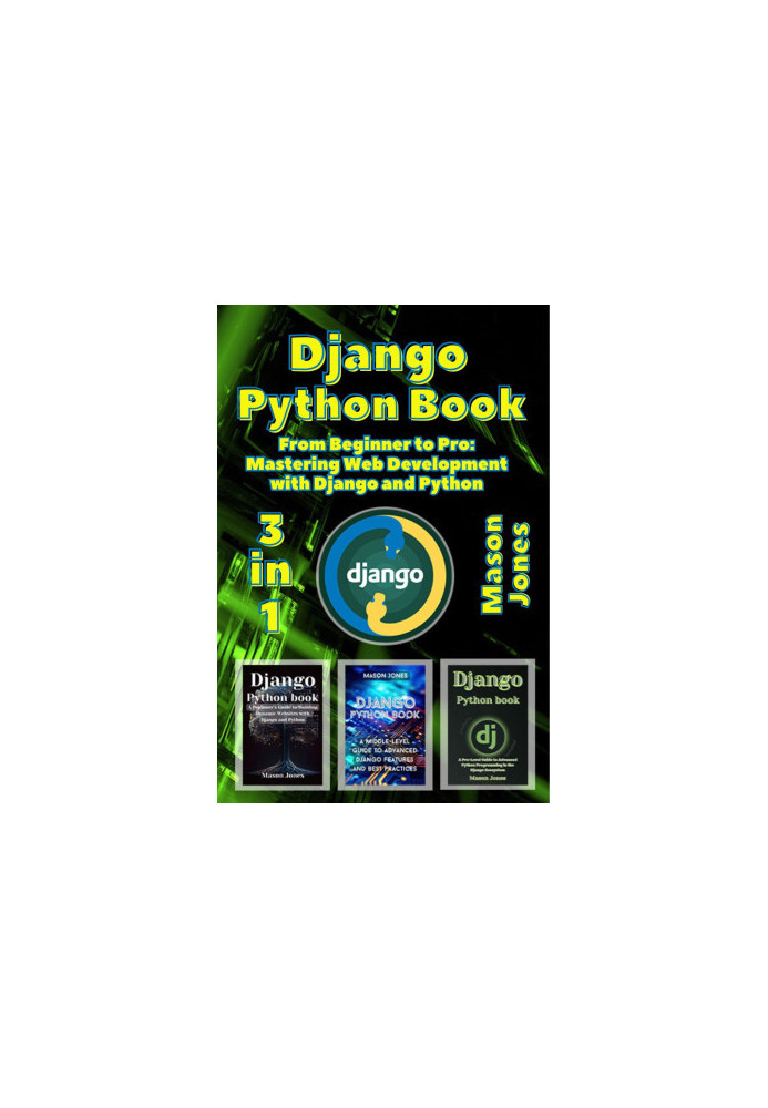 Django Python book: 3 in 1 - "From Beginner to Pro: Mastering Web Development with Django and Python