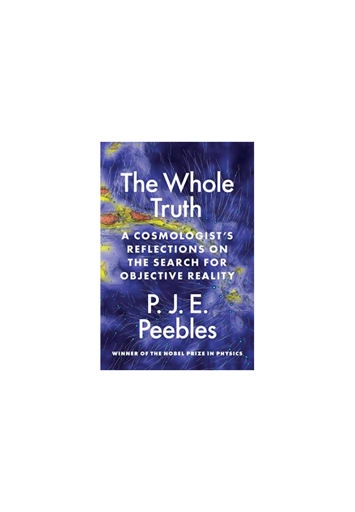 The Whole Truth: A Cosmologist’s Reflections on the Search for Objective Reality