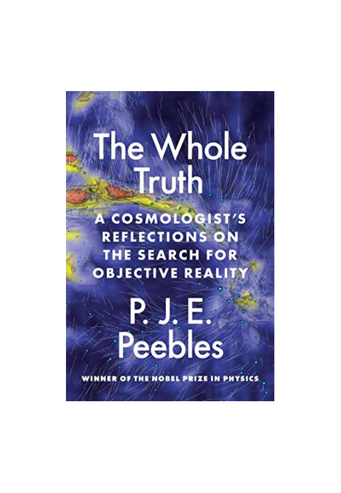 The Whole Truth: A Cosmologist’s Reflections on the Search for Objective Reality