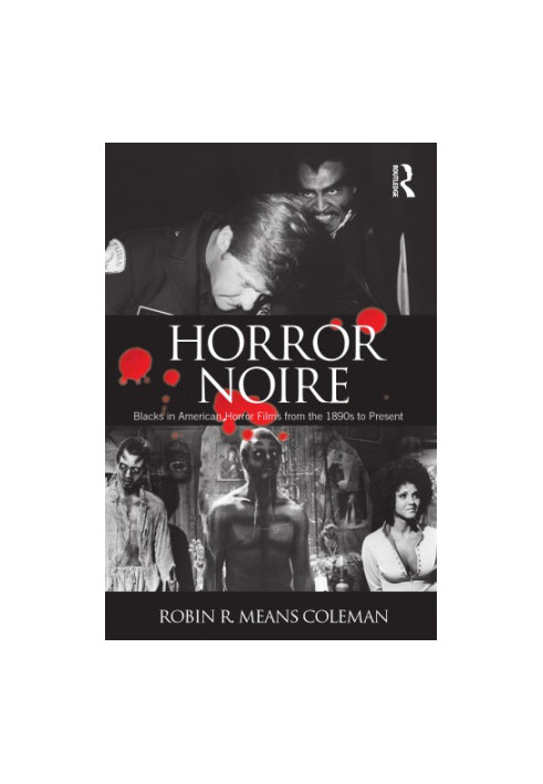 Horror Noire Blacks in American Horror Films from the 1890s to Present