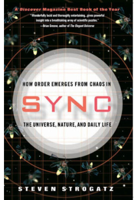 Sync: How Order Emerges From Chaos in the Universe, Nature, and Daily Life