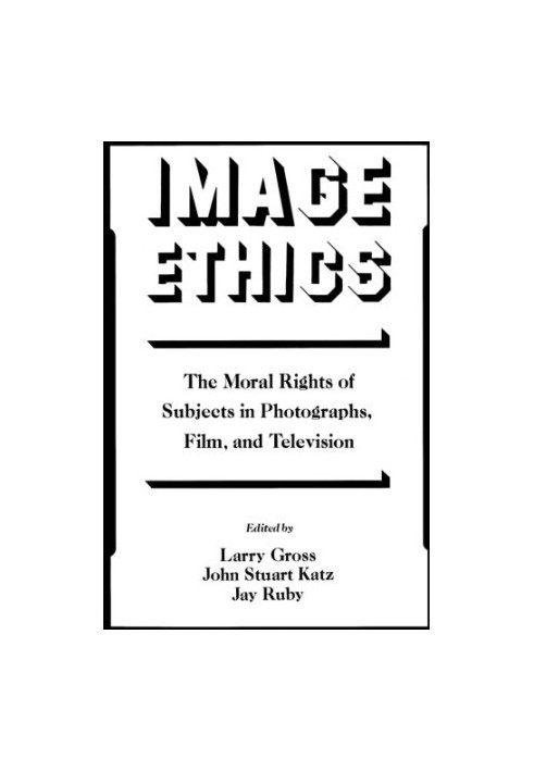 Image Ethics: The Moral Rights of Subjects in Photographs, Film, and Television