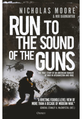 Run to the sound of the guns: the true story of an American ranger at war in Afghanistan and Iraq