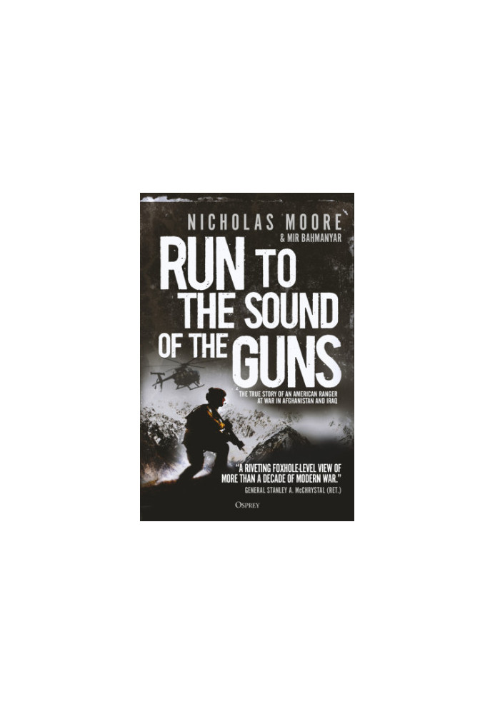 Run to the sound of the guns: the true story of an American ranger at war in Afghanistan and Iraq