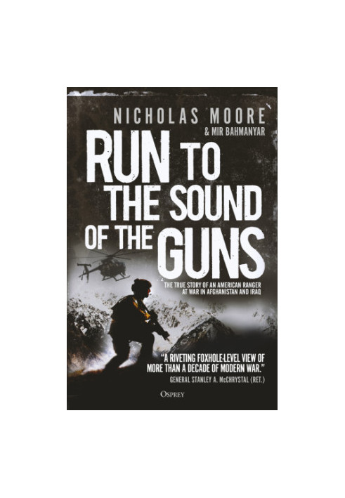 Run to the sound of the guns: the true story of an American ranger at war in Afghanistan and Iraq
