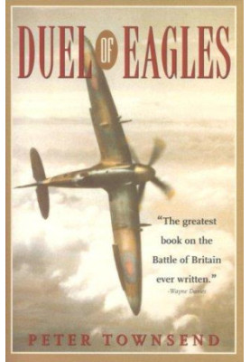 Duel of Eagles: The Struggle for the Skies From the First World War to the Battle of Britain