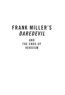 Frank Miller's Daredevil and the ends of heroism