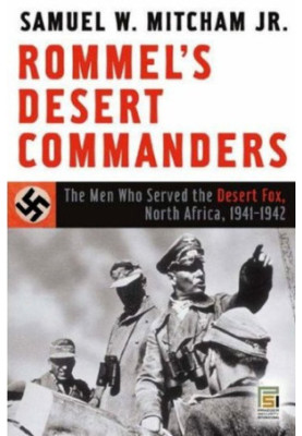 Rommel’s Desert Commanders: The Men Who Served the Desert Fox, North Africa, 1941–1942