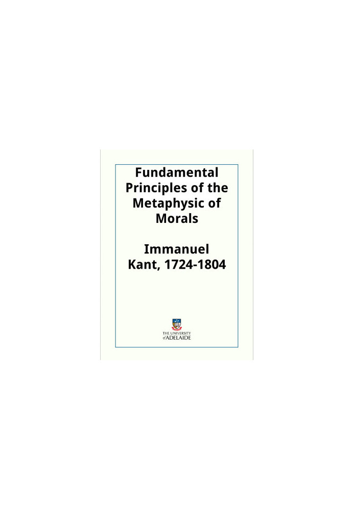Fundamental Principles of the Metaphysic of Morals