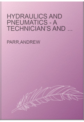 Hydraulics and Pneumatics - A Technician’s and Engineer’s Guide
