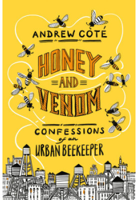 Honey and venom: confessions of an urban beekeeper
