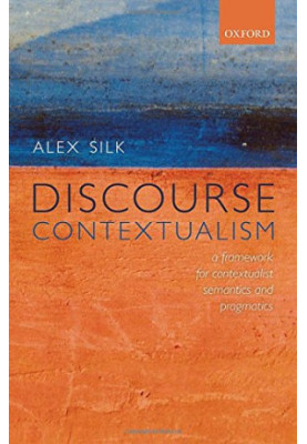 Discourse contextualism : a framework for contextualist semantics and pragmatics