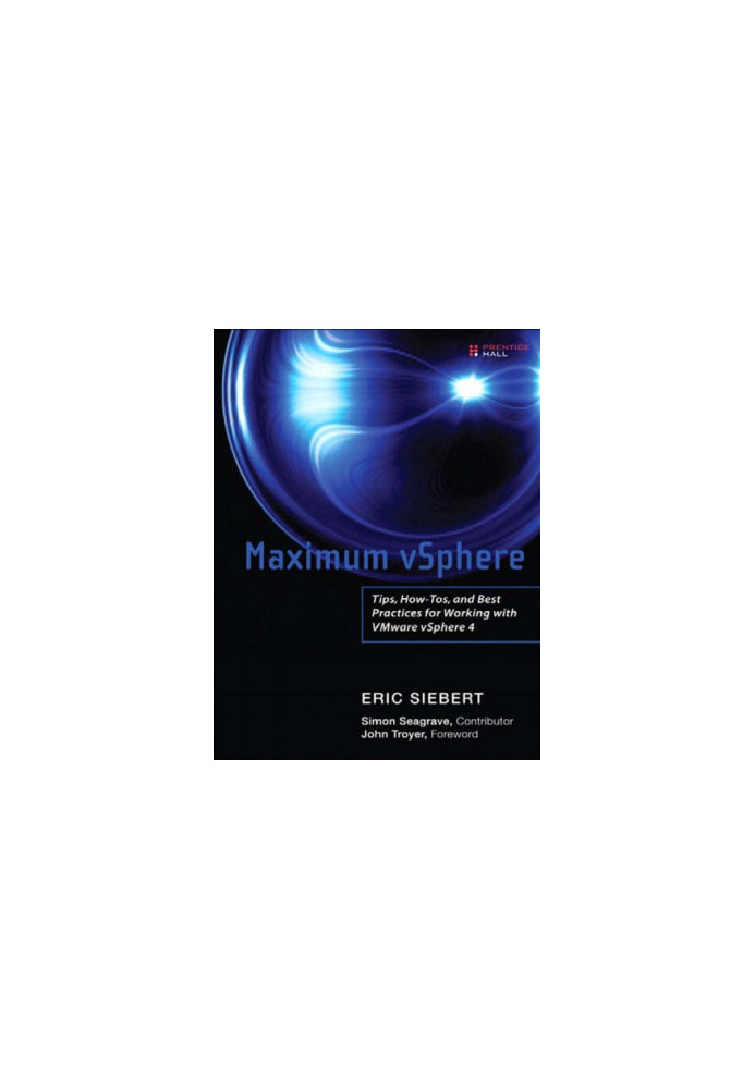Maximum vSphere: tips, how-tos, and best practices for working with VMware vSphere 4