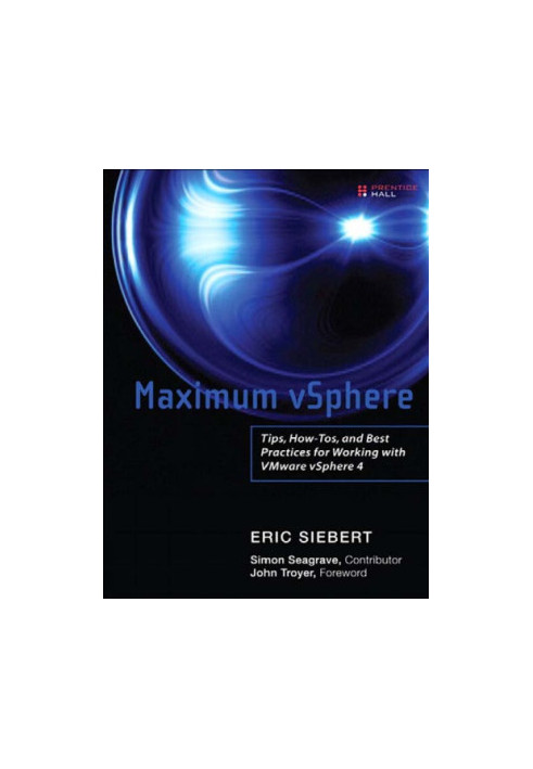 Maximum vSphere: tips, how-tos, and best practices for working with VMware vSphere 4