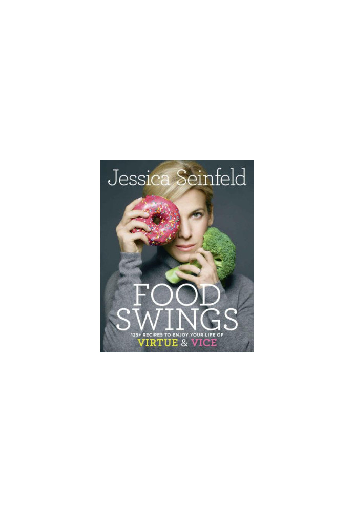 Food swings: 125 recipes to enjoy your life of virtue and vice