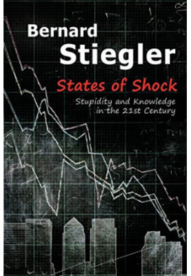 States of shock : stupidity and knowledge in the 21st century
