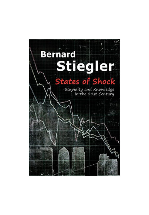 States of shock : stupidity and knowledge in the 21st century
