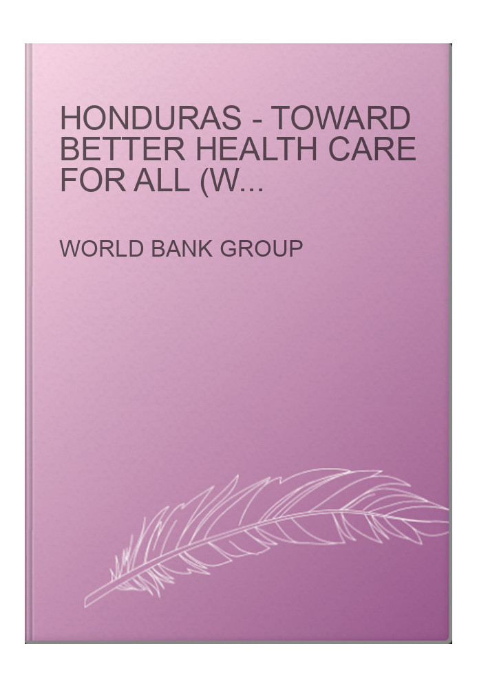 Honduras - Toward Better Health Care for All (World Bank Country Study)