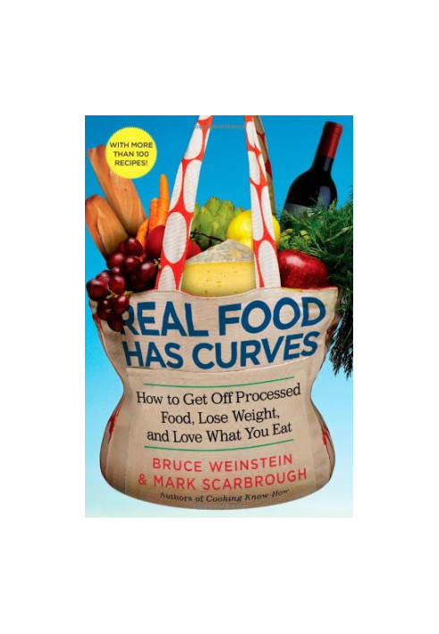 Real food has curves : how to get off processed food, lose weight, and love what you eat with over 100 recipes
