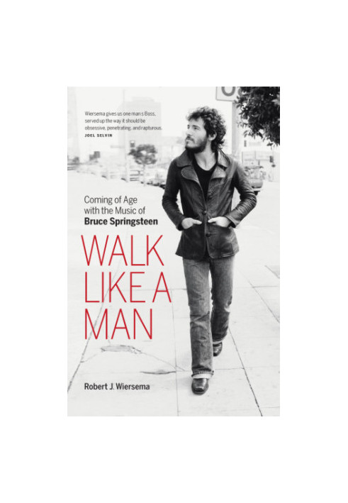 Walk Like a Man: Coming of Age with the Music of Bruce Springsteen