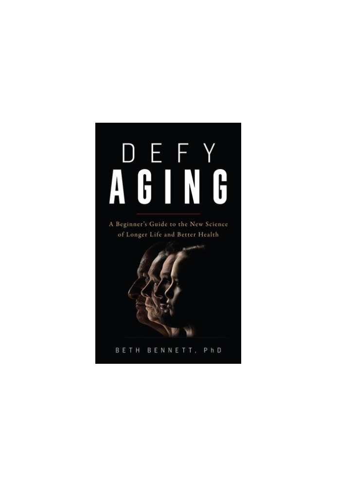 Defy Aging: A Beginner's Guide to the New Science of Longer Life and Better Health