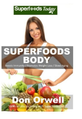 Natural Weight Loss Transformation 130 Superfoods Body: Over 75 Quick & Easy Gluten Free Low Cholesterol Whole Foods Recipes 
