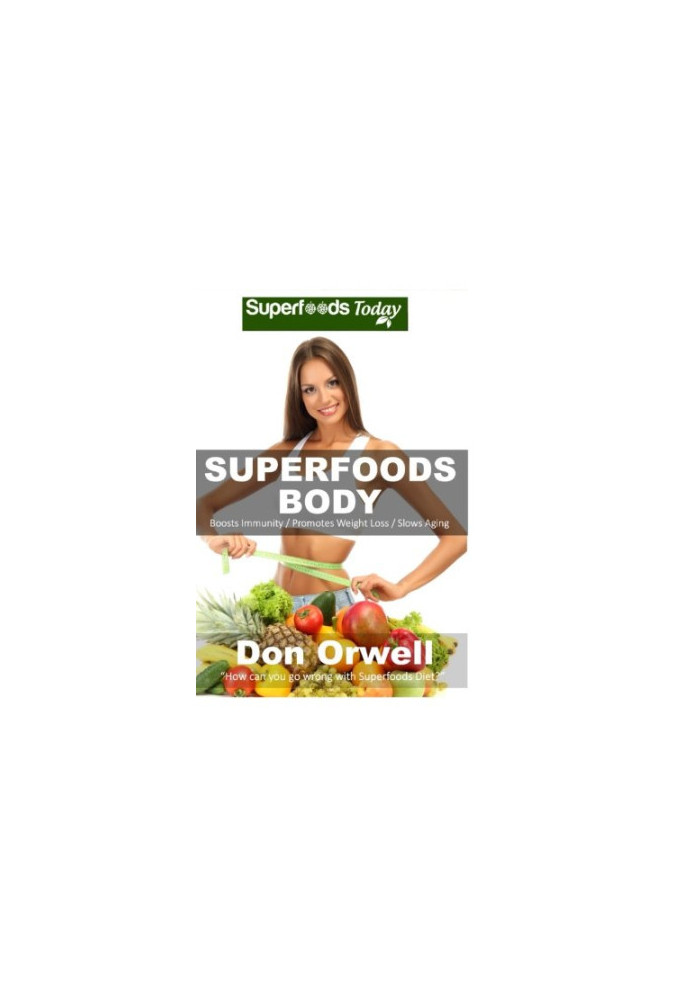 Natural Weight Loss Transformation 130 Superfoods Body: Over 75 Quick & Easy Gluten Free Low Cholesterol Whole Foods Recipes 