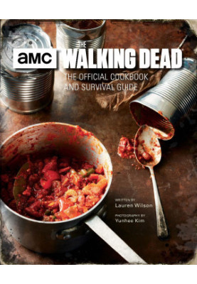 The Walking Dead: The Official Cookbook and Survival Guide