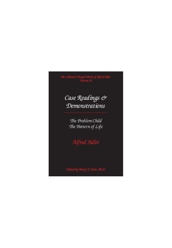 The Collected Clinical Works of Alfred Adler, Volume 10 Case Readings and Demonstrations