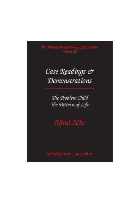 The Collected Clinical Works of Alfred Adler, Volume 10 Case Readings and Demonstrations
