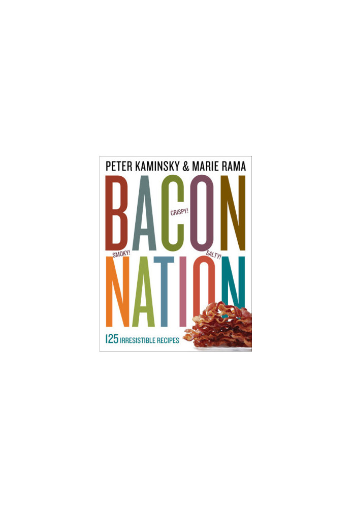 Bacon Nation: 125 Irresistible Recipes