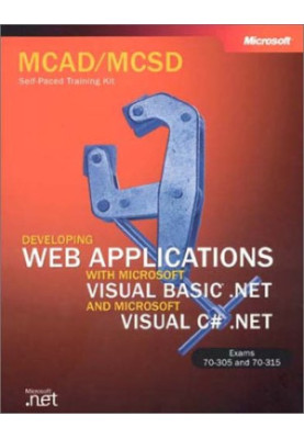 MCAD/MCSD Self-Paced Training Kit: Developing Web Applications with Microsoft Visual Basic .NET and Microsoft Visual C .NET