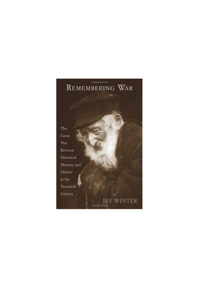 Remembering War: The Great War between Memory and History in the 20th Century