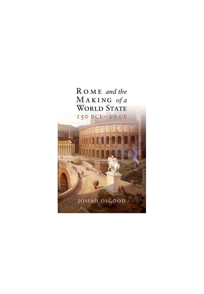 Rome and the Making of a World State, 150 BCE-20 CE