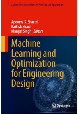 Machine Learning and Optimization for Engineering Design