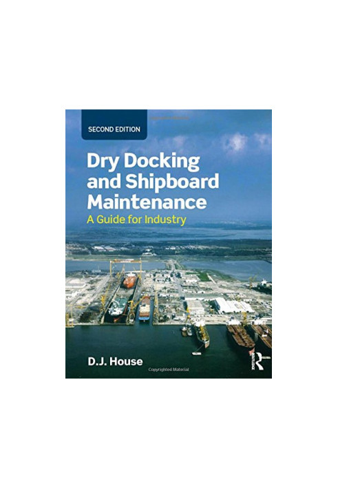 Dry Docking and Shipboard Maintenance: A Guide for Industry