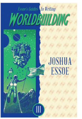 Essoe's Guides to Writing: Worldbuilding