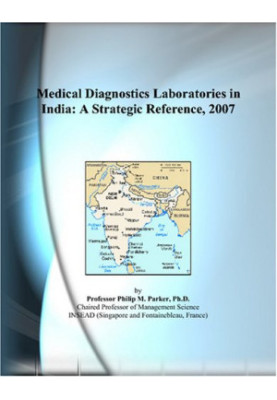 Medical Diagnostics Laboratories in India - A Strategic Reference, 2007