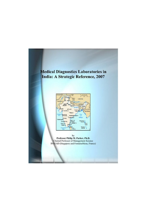 Medical Diagnostics Laboratories in India - A Strategic Reference, 2007