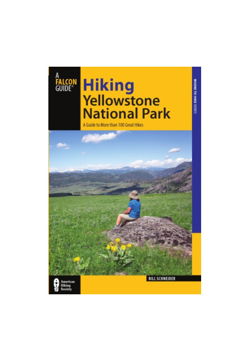 Hiking Yellowstone National Park: a guide to more than 100 great hikes