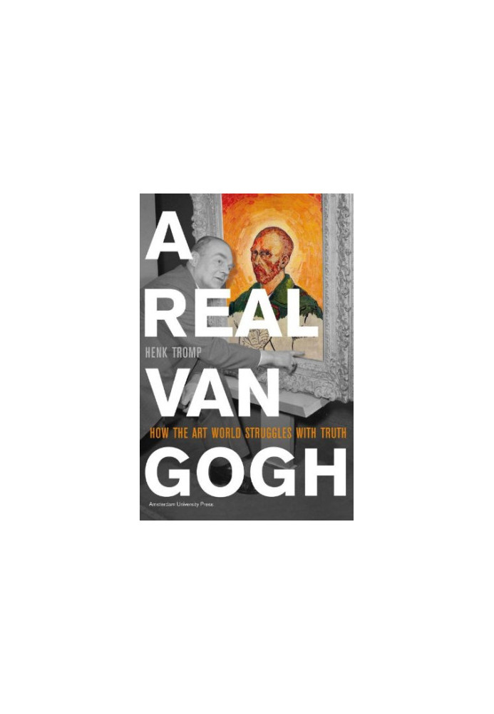A real Van Gogh : how the art world struggles with truth