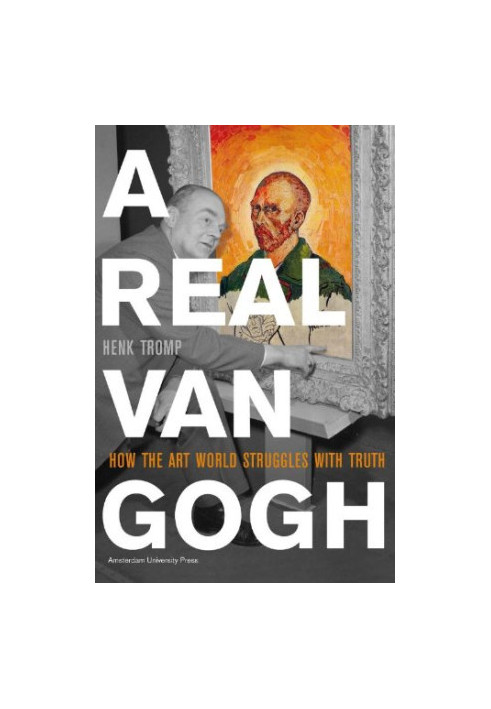 A real Van Gogh : how the art world struggles with truth
