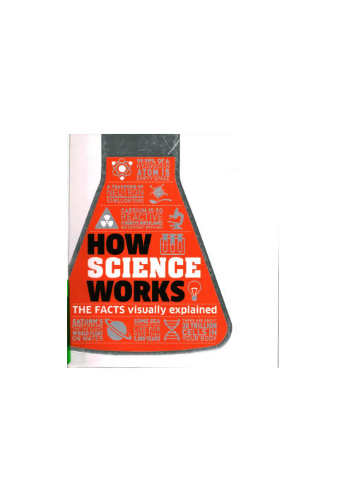 How Science Works: The Facts Visually Explained (scan)