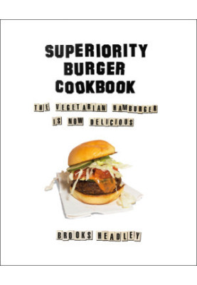 Superiority Burger cookbook: the vegetarian hamburger is now delicious