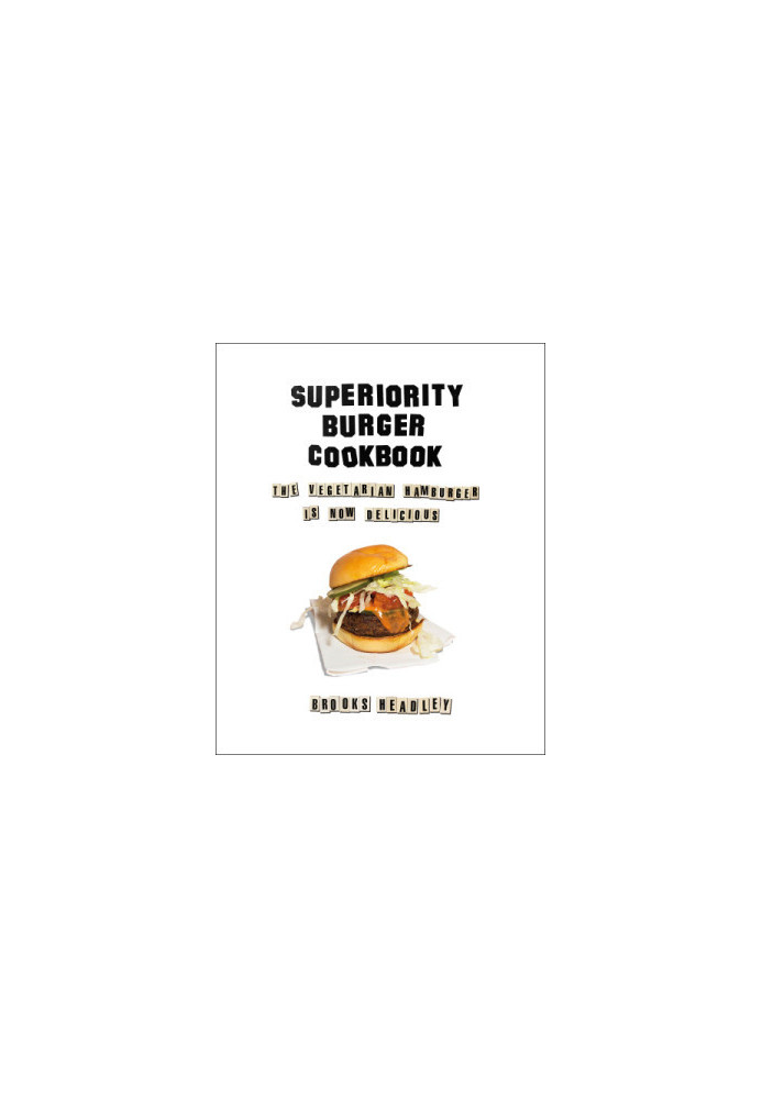 Superiority Burger cookbook: the vegetarian hamburger is now delicious