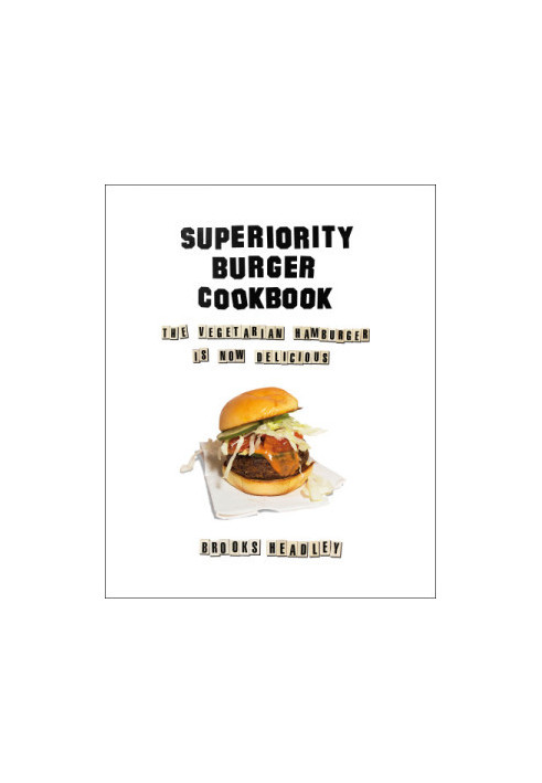 Superiority Burger cookbook: the vegetarian hamburger is now delicious