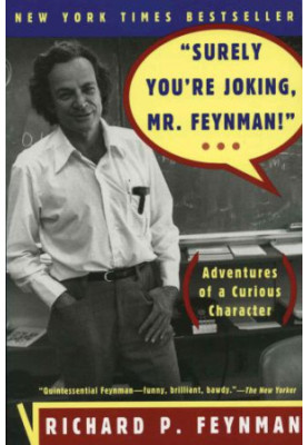 'Surely You're Joking, Mr. Feynman!'': Adventures of a Curious Character: Adventures of a Curious Character
