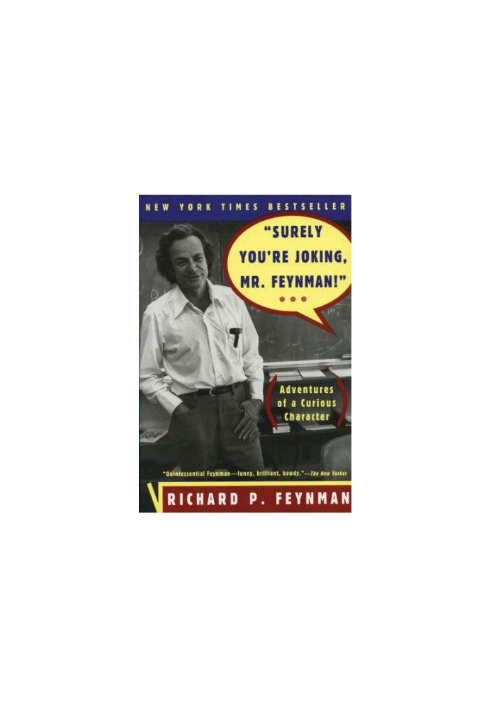 'Surely You're Joking, Mr. Feynman!'': Adventures of a Curious Character: Adventures of a Curious Character