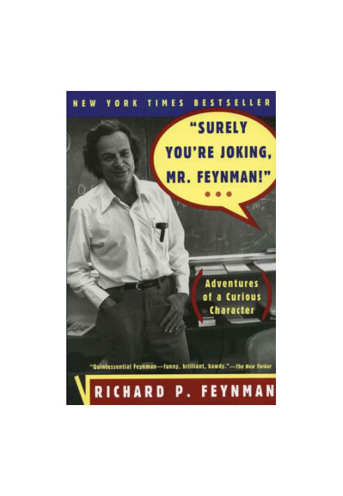 'Surely You're Joking, Mr. Feynman!'': Adventures of a Curious Character: Adventures of a Curious Character